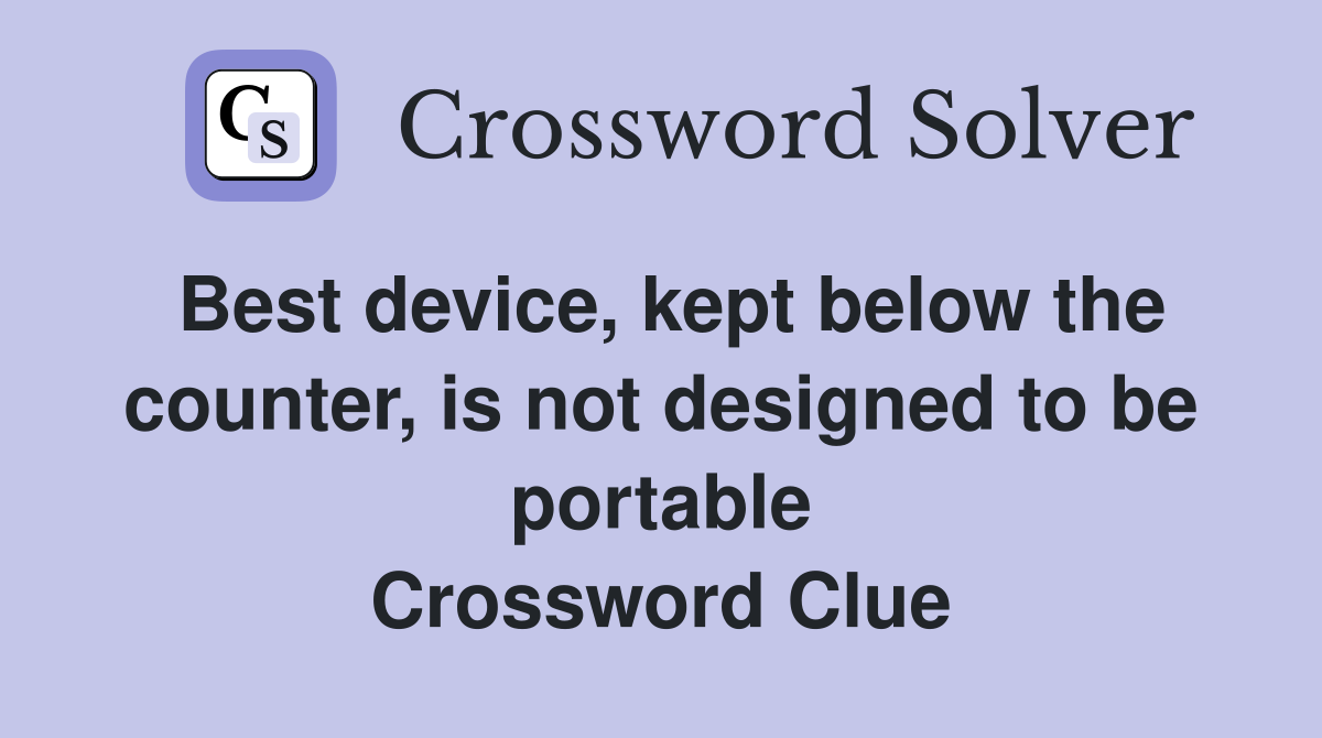 Best device, kept below the counter, is not designed to be portable